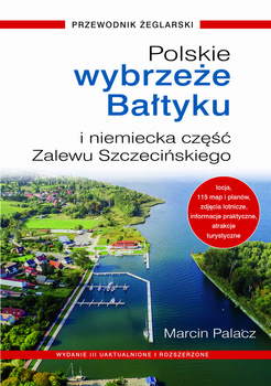 PRZEWODNIK ŻEGLARSKI POLSKIE WYBRZEŻE BAŁTYKU I NIEMIECKA CZĘŚĆ ZALEWU SZCZECIŃSKIEGO MARCIN PALACZ