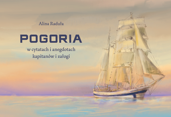 POGORIA W CYTATCH I ANEGDOTACH KAPITANÓW I ZAŁOGI ALINA RADUŁA